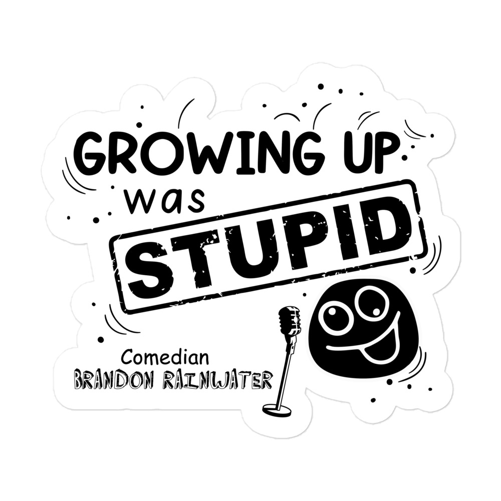 growing-up-was-stupid-sticker-comedian-brandon-rainwate